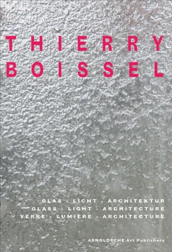 Thierry Boissel: Glas, Licht, Architektur. Dtsch.-Engl.-Französ.