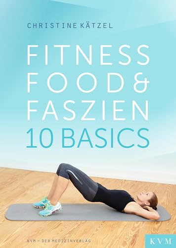 Fitness, Food & Faszien: 10 Basics