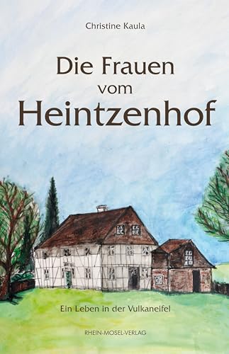 Die Frauen vom Heintzenhof: Ein Leben in der Vulkaneifel