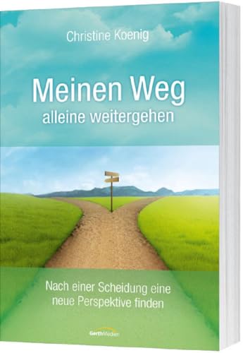 Meinen Weg alleine weitergehen: Nach einer Scheidung eine neue Perspektive finden