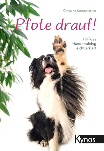 Pfote drauf!: Pfiffiges Hundetraining leicht erklärt von Kynos Verlag