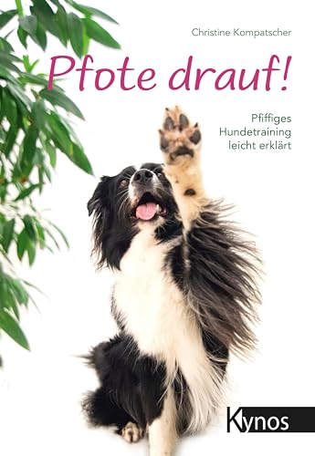 Pfote drauf!: Pfiffiges Hundetraining leicht erklärt