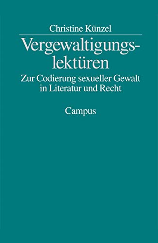 Vergewaltigungslektüren: Zur Codierung sexueller Gewalt in Literatur und Recht von Campus Verlag