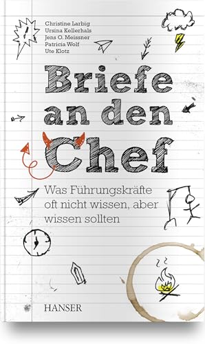 Briefe an den Chef: Was Führungskräfte oft nicht wissen, aber wissen sollten Briefe an den Chef: Was Führungskräfte oft nicht wissen, aber wissen sollten von Hanser Fachbuchverlag
