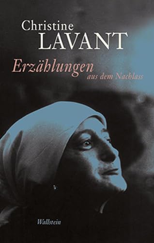 Erzählungen aus dem Nachlass: Mit ausgewählten autobiographischen Dokumenten (Christine Lavant: Werke in vier Bänden) von Wallstein Verlag GmbH