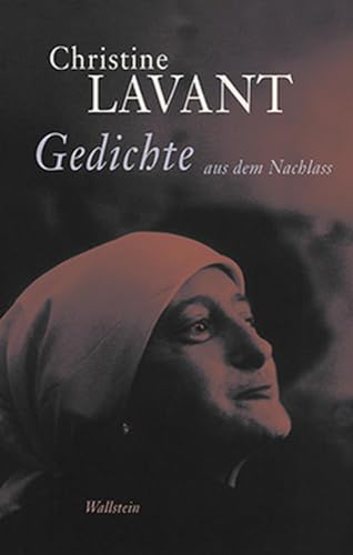 Gedichte aus dem Nachlass (Christine Lavant: Werke in vier Bänden) von Wallstein Verlag GmbH