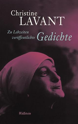 Zu Lebzeiten veröffentlichte Gedichte: Christine Lavant: Werke in vier Bänden 1 von Wallstein Verlag GmbH