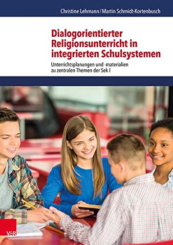 Dialogorientierter Religionsunterricht in integrierten Schulsystemen: Unterrichtsplanungen und -materialien zu zentralen Themen der Sek I