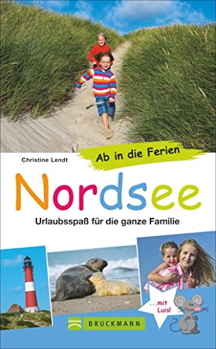 Bruckmann Reiseführer: Ab in die Ferien Nordsee. 67x Urlaubsspaß für die ganze Familie. Ein Familienreiseführer mit Insidertipps für den perfekten Urlaub mit Kindern.