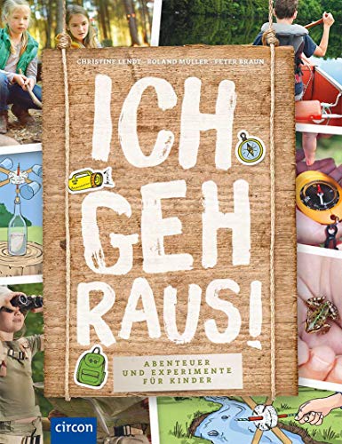 Ich geh raus!: Abenteuer und Experimente für Kinder von Circon Verlag GmbH
