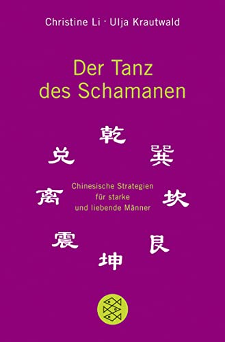 Der Tanz des Schamanen: Chinesische Strategien für starke und liebende Männer