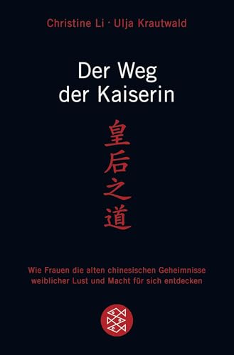 Der Weg der Kaiserin: Wie Frauen die alten chinesischen Geheimnisse weiblicher Lust und Macht für sich entdecken von FISCHER Taschenbuch