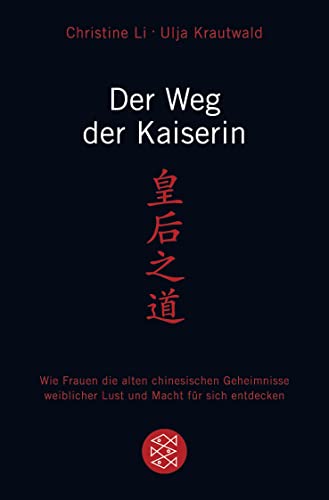 Der Weg der Kaiserin: Wie Frauen die alten chinesischen Geheimnisse weiblicher Lust und Macht für sich entdecken