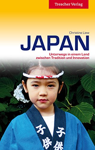 Japan: Unterwegs in einem Land zwischen Tradition und Innovation (Trescher-Reiseführer)