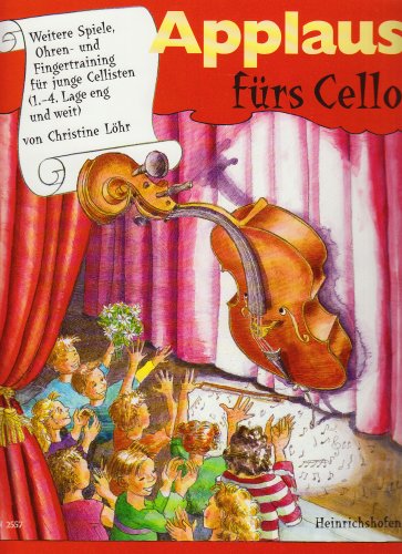 Applaus fürs Cello: Weitere Geschichten, Spiele, Ohren- und Fingertraining für junge Cellisten (1.-4. Lage)