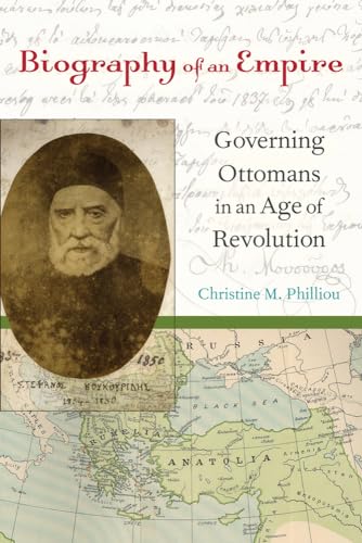 Biography of an Empire: Governing Ottomans in an Age of Revolution Biography of an Empire: Governing Ottomans in an Age of Revolution