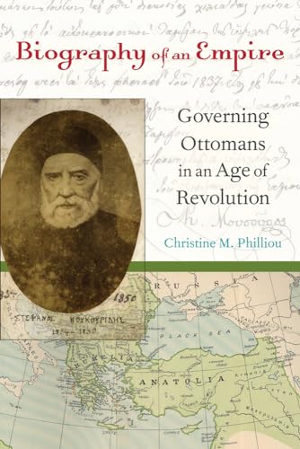 Biography of an Empire: Governing Ottomans in an Age of Revolution von University of California Press