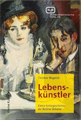Lebenskünstler: Kleine Kulturgeschichte der Berliner Boheme (Kleine Kulturgeschichten)