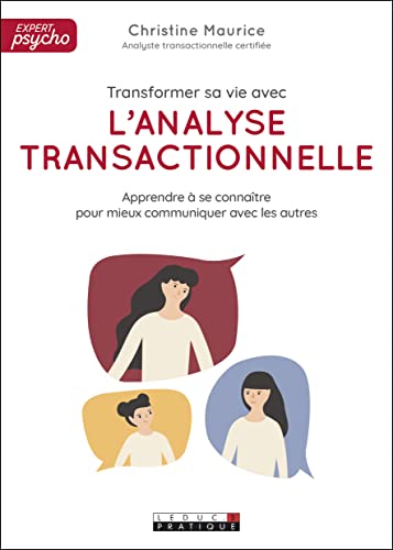 Transformer sa vie avec l'analyse transactionnelle: Apprendre à se connaître pour mieux communiquer avec les autres Transformer sa vie avec l'analyse transactionnelle: Apprendre à se connaître pour mieux communiquer avec les autres von LEDUC.S