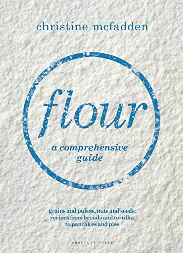 Flour: a comprehensive guide von Absolute Press