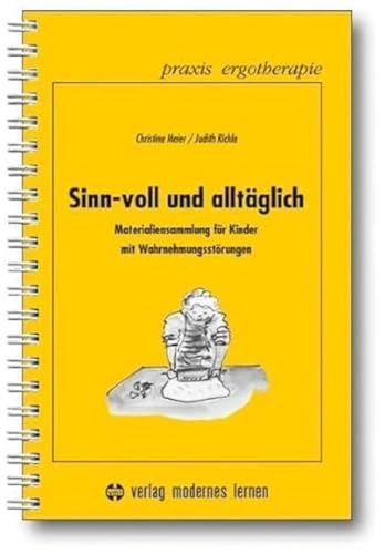 Sinn-voll und alltäglich: Materialiensammlung für Kinder mit Wahrnehmungsstörungen. Kopiervorlagen (Praxis Ergotherapie)