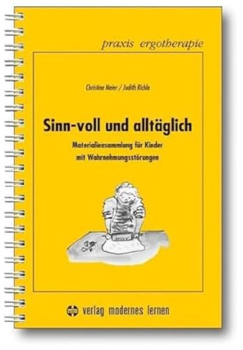 Sinn-voll und alltäglich: Materialiensammlung für Kinder mit Wahrnehmungsstörungen. Kopiervorlagen (Praxis Ergotherapie)