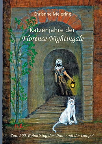 Katzenjahre der Florence Nightingale: Zum 200. Geburtstag der´Dame mit der Lampe`