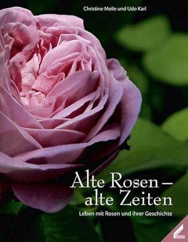 Alte Rosen – alte Zeiten: Leben mit Rosen und ihren Geschichten von Wissner-Verlag
