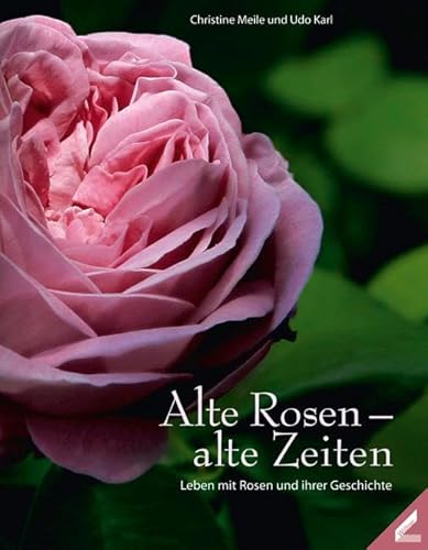 Alte Rosen – alte Zeiten: Leben mit Rosen und ihren Geschichten von Wissner-Verlag