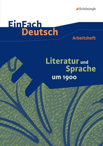 EinFach Deutsch - Unterrichtsmodelle und Arbeitshefte: Literatur und Sprache um 1900: Arbeitsheft von Westermann Bildungsmedien Verlag GmbH