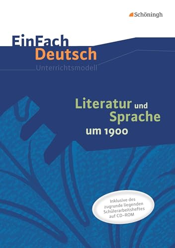 EinFach Deutsch - Unterrichtsmodelle und Arbeitshefte: Literatur und Sprache um 1900: Unterrichtsmodell
