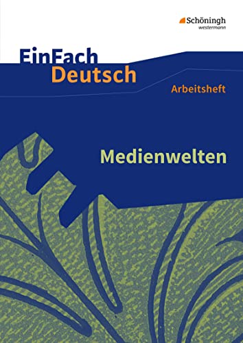 EinFach Deutsch - Unterrichtsmodelle und Arbeitshefte: Medienwelten Arbeitsheft EinFach Deutsch - Unterrichtsmodelle und Arbeitshefte: Medienwelten Arbeitsheft