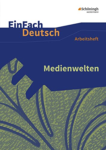 EinFach Deutsch - Unterrichtsmodelle und Arbeitshefte: Medienwelten Arbeitsheft EinFach Deutsch - Unterrichtsmodelle und Arbeitshefte: Medienwelten Arbeitsheft