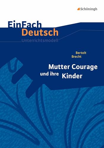 EinFach Deutsch Unterrichtsmodelle: Bertolt Brecht: Mutter Courage und ihre Kinder - Neubearbeitung: Gymnasiale Oberstufe von Westermann Bildungsmedien Verlag GmbH