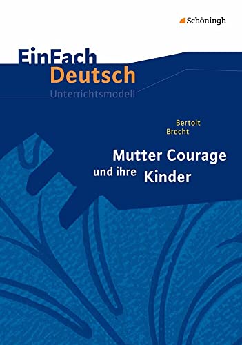 EinFach Deutsch Unterrichtsmodelle: Bertolt Brecht: Mutter Courage und ihre Kinder Gymnasiale Oberstufe: Neubearbeitung: Gymnasiale Oberstufe von Westermann Bildungsmedien Verlag GmbH