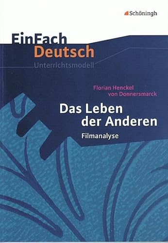 EinFach Deutsch Unterrichtsmodelle: Das Leben der Anderen: Regie: Florian Henckel von Donnersmarck. Filmanalyse. Gymnasiale Oberstufe von SCHÖNINGH VERLAG IM WESTERMANN SCHULBUCH