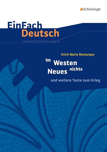 EinFach Deutsch Unterrichtsmodelle: Erich Maria Remarque: Im Westen nichts Neues: und weitere Texte zum Krieg. Gymnasiale Oberstufe von Westermann Bildungsmedien Verlag GmbH