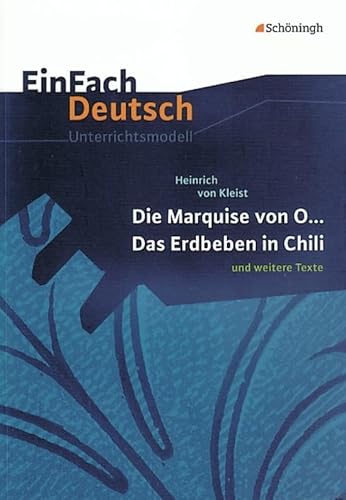 EinFach Deutsch Unterrichtsmodelle: Heinrich von Kleist: Die Marquise von O... - Das Erdbeben in Chili: und weitere Texte. Gymnasiale Oberstufe EinFach Deutsch Unterrichtsmodelle: Heinrich von Kleist: Die Marquise von O... - Das Erdbeben in Chili: und weitere Texte. Gymnasiale Oberstufe