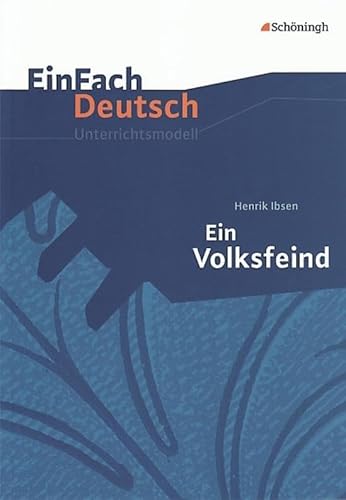 EinFach Deutsch Unterrichtsmodelle: Henrik Ibsen: Ein Volksfeind: Gymnasiale Oberstufe EinFach Deutsch Unterrichtsmodelle: Henrik Ibsen: Ein Volksfeind: Gymnasiale Oberstufe