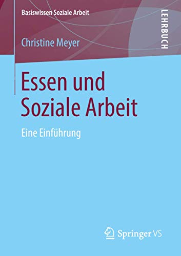 Essen und Soziale Arbeit: Eine Einführung (Basiswissen Soziale Arbeit, Band 8) von Springer VS
