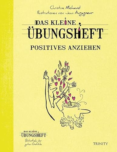 Das kleine Übungsheft - Positives anziehen (Das kleine Übungsheft, Bibliothek der guten Gefühle) von Trinity-Verlag