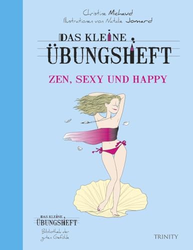 Das kleine Übungsheft - Zen, sexy und happy (Bibliothek der guten Gefühle) von Trinity-Verlag
