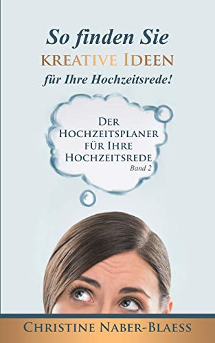 So finden Sie kreative Ideen für Ihre Hochzeitsrede! (Der Hochzeitsplaner für Ihre Hochzeitsrede)