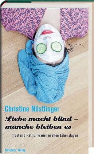 Liebe macht blind - manche bleiben es. Trost und Rat für Frauen in allen Lebenslagen. von Residenz Verlag
