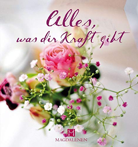 Alles, was dir Kraft gibt: Bücher die von Herzen kommen