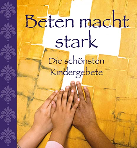 Beten macht stark - Die schönsten Kindergebete