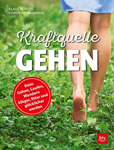 Kraftquelle Gehen: Beim Gehen, Laufen und Wandern klüger, fitter und glücklicher werden Kraftquelle Gehen: Beim Gehen, Laufen und Wandern klüger, fitter und glücklicher werden
