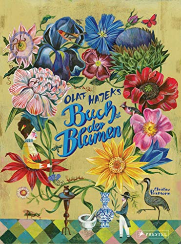 Olaf Hajeks Buch der Blumen: Pflanzen mit Heilkraft in fantastischen Illustrationen für alle Pflanzenfans von 8 bis 99 Jahren von Prestel