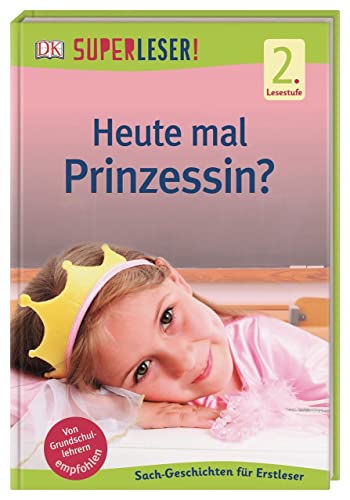 SUPERLESER! Heute mal Prinzessin?: 2. Lesestufe Sach-Geschichten für Erstleser von Dorling Kindersley Verlag