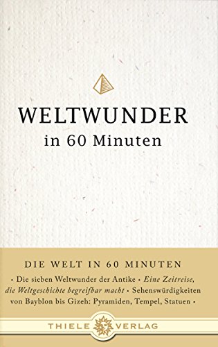 Weltwunder in 60 Minuten (Die Welt in 60 Minuten, Band 3) von Thiele & Brandstätter Verlag